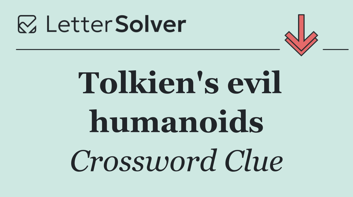 Tolkien's evil humanoids