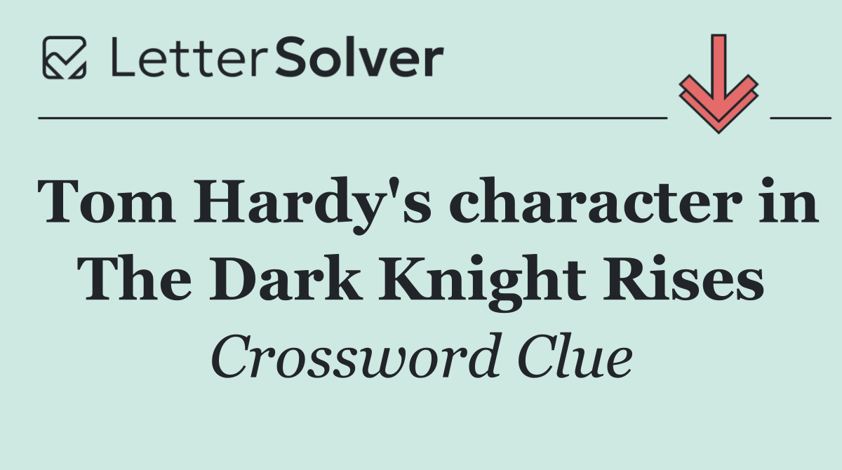 Tom Hardy's character in The Dark Knight Rises