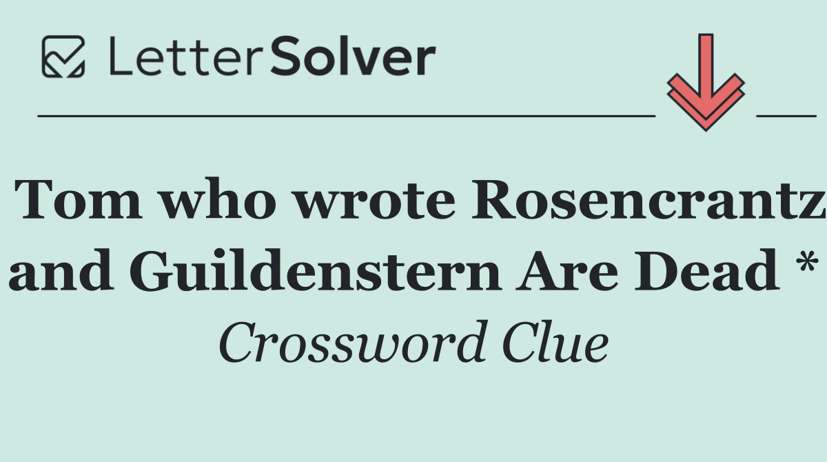 Tom who wrote Rosencrantz and Guildenstern Are Dead *
