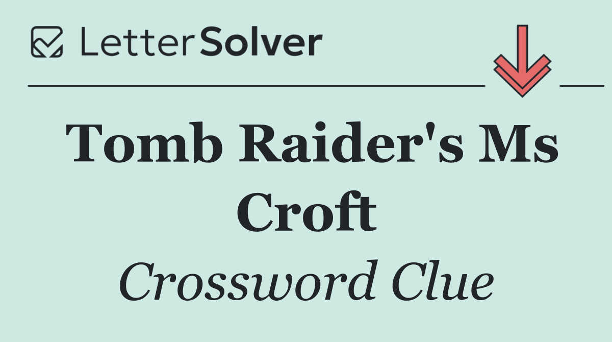 Tomb Raider's Ms Croft