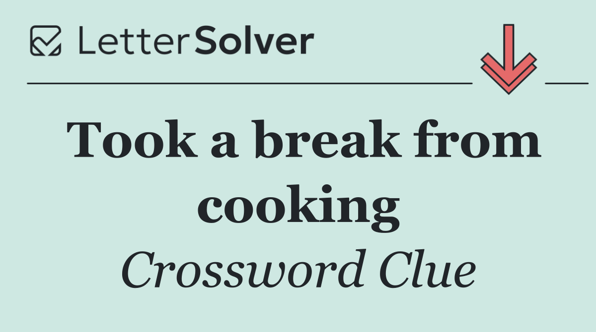 Took a break from cooking