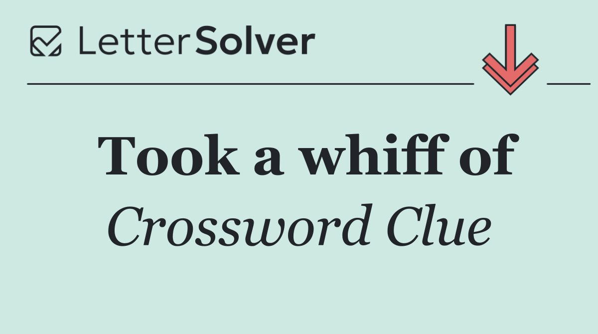 Took a whiff of