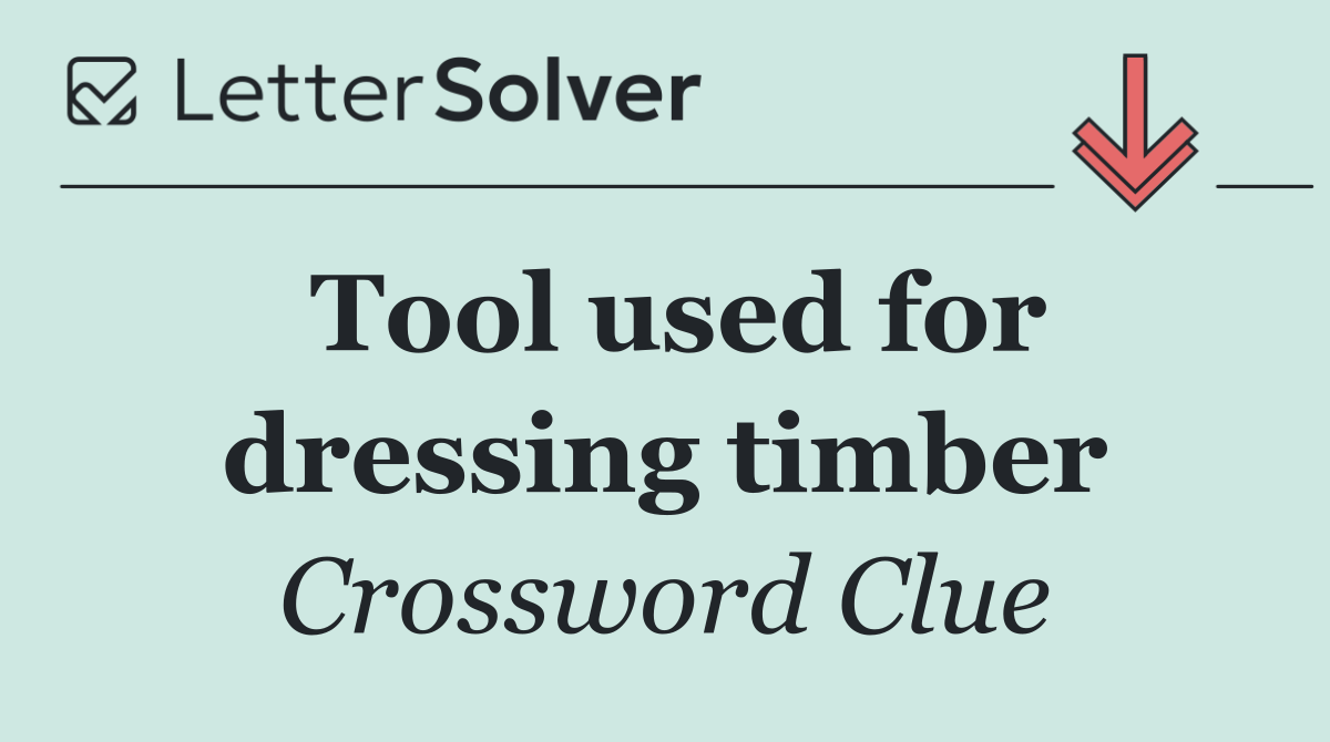 Tool used for dressing timber