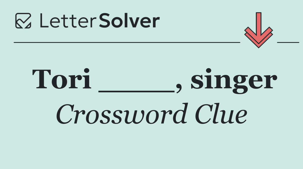 Tori ____, singer