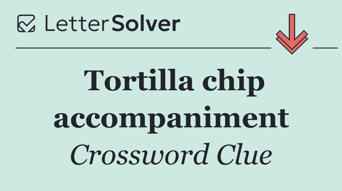 Tortilla chip accompaniment