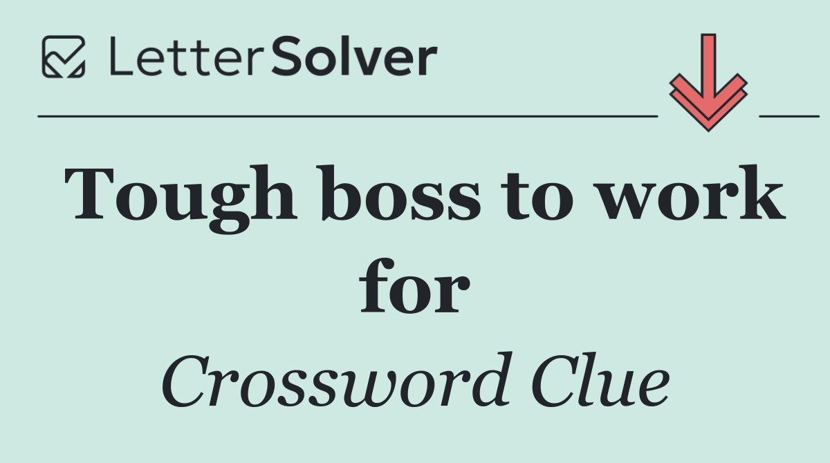 Tough boss to work for