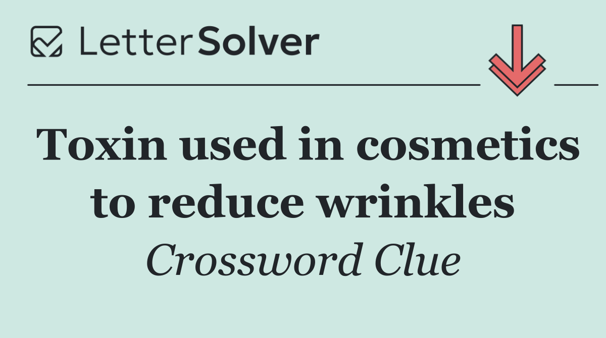 Toxin used in cosmetics to reduce wrinkles