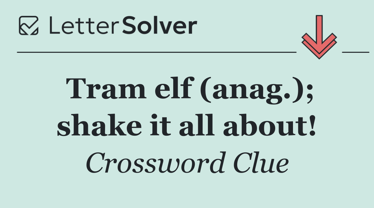 Tram elf (anag.); shake it all about!
