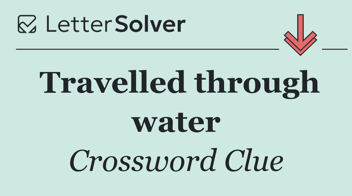 Travelled through water