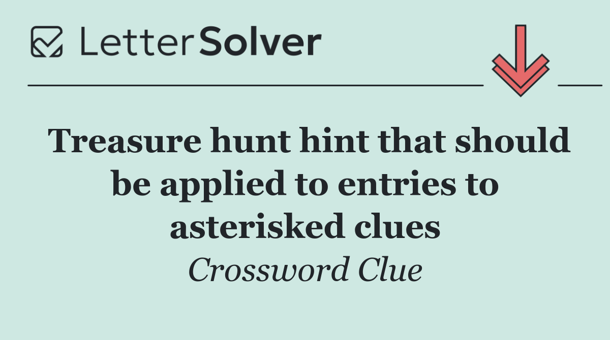 Treasure hunt hint that should be applied to entries to asterisked clues