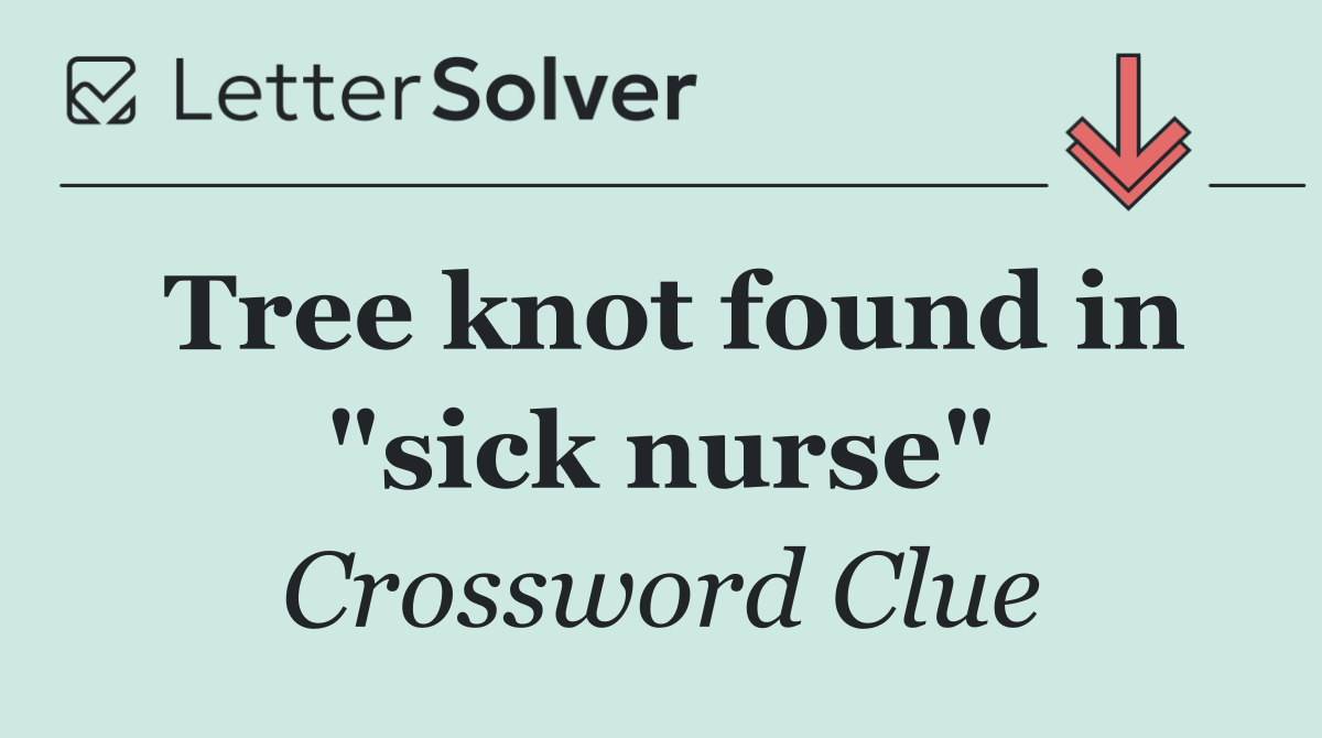 Tree knot found in "sick nurse"