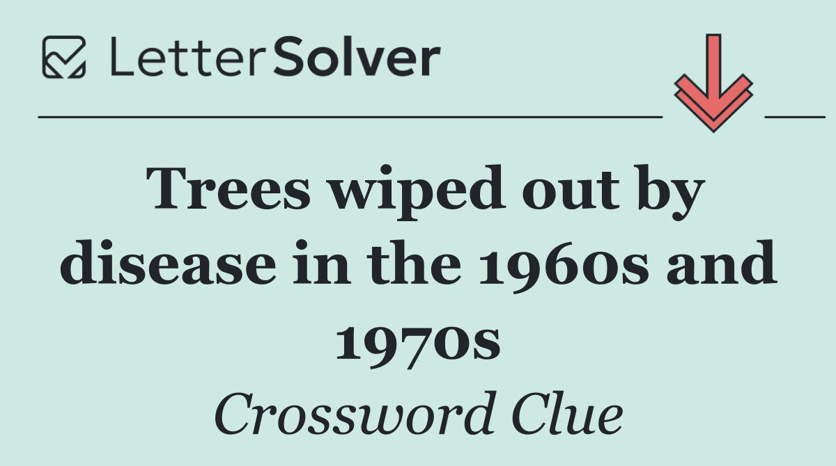 Trees wiped out by disease in the 1960s and 1970s