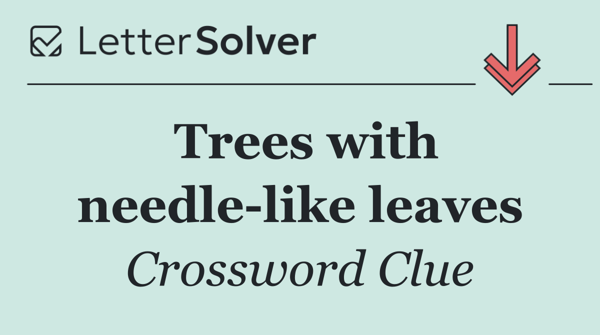 Trees with needle like leaves