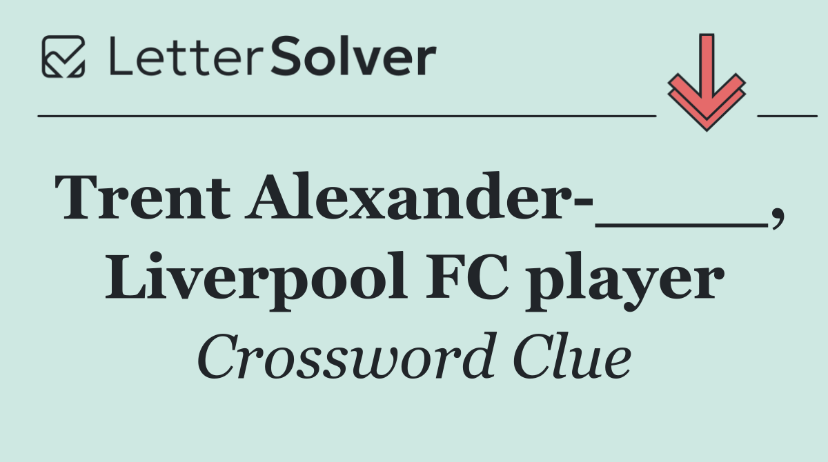 Trent Alexander ____, Liverpool FC player