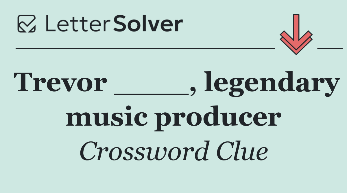 Trevor ____, legendary music producer
