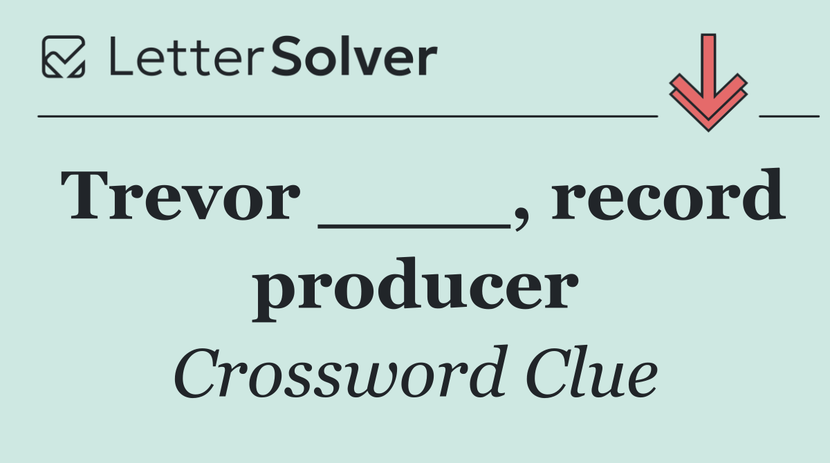 Trevor ____, record producer