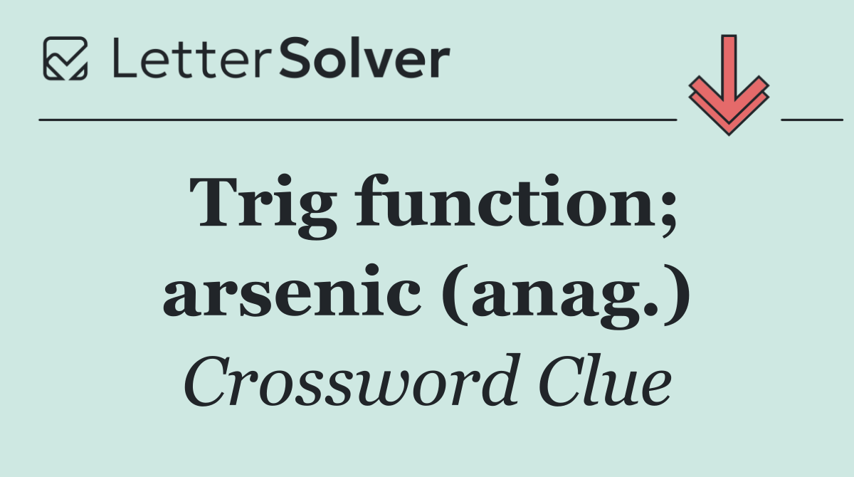 Trig function; arsenic (anag.)