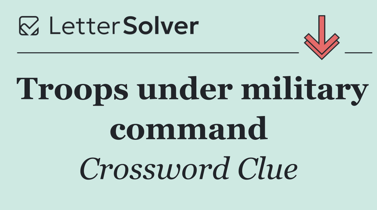 Troops under military command