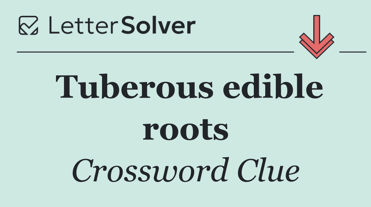 Tuberous edible roots