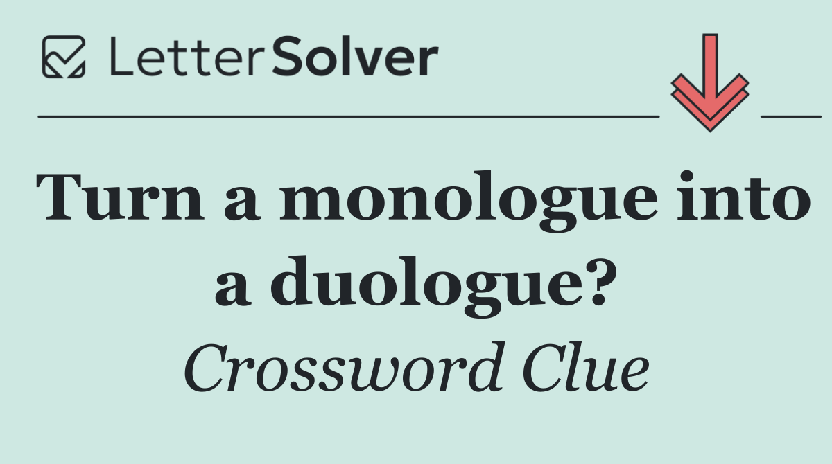Turn a monologue into a duologue?