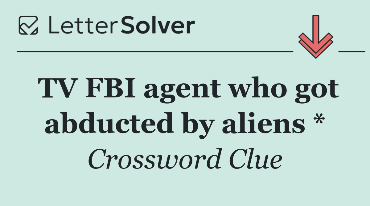 TV FBI agent who got abducted by aliens *