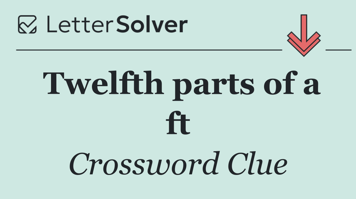 Twelfth parts of a ft