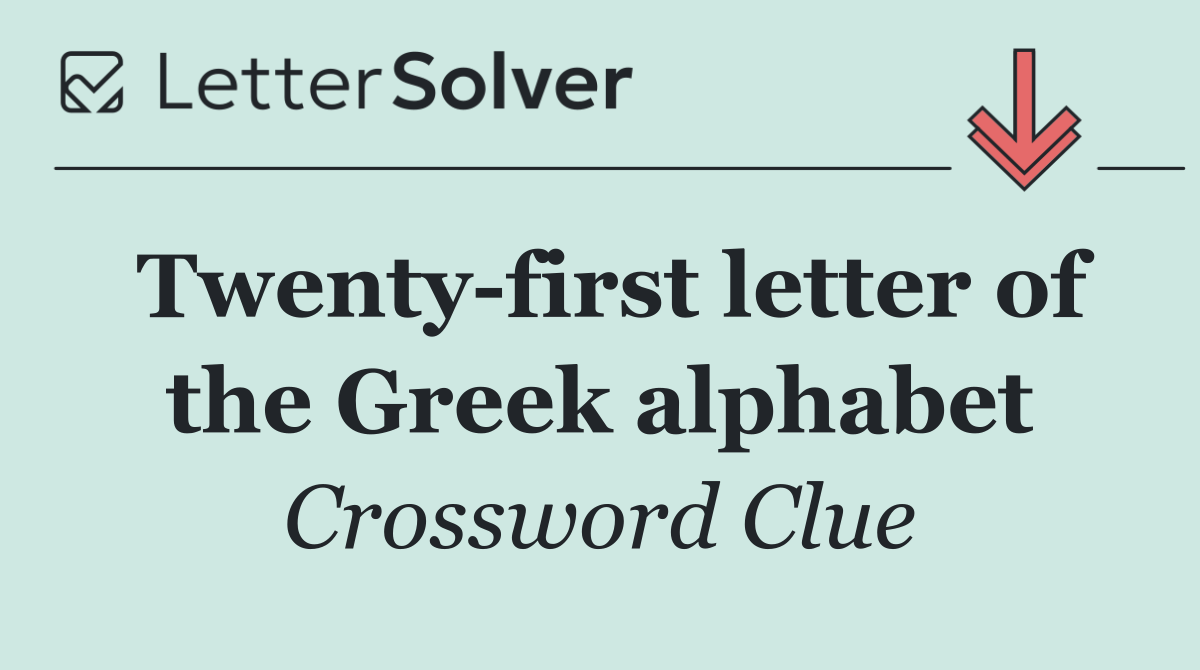 Twenty first letter of the Greek alphabet