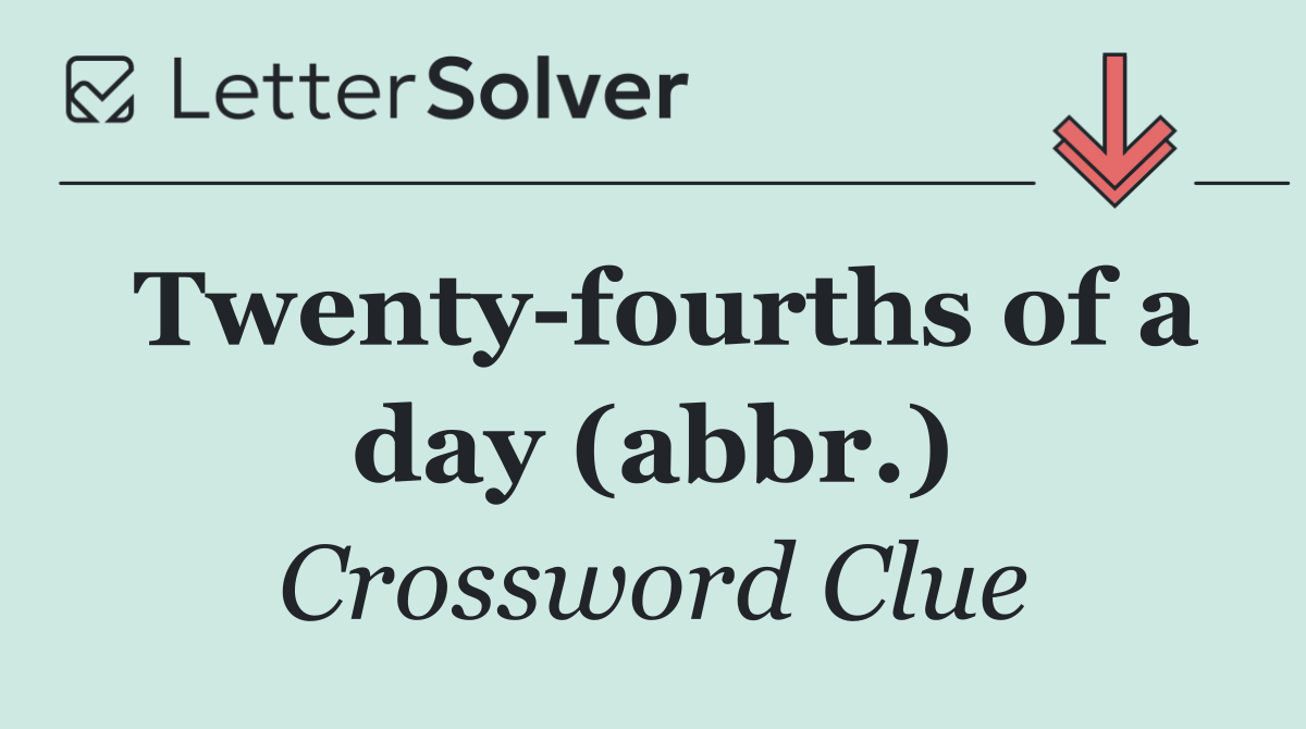 Twenty fourths of a day (abbr.)