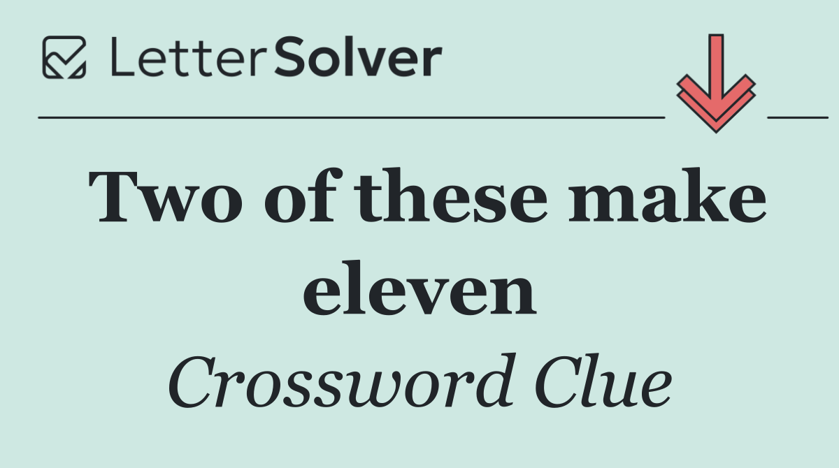Two of these make eleven