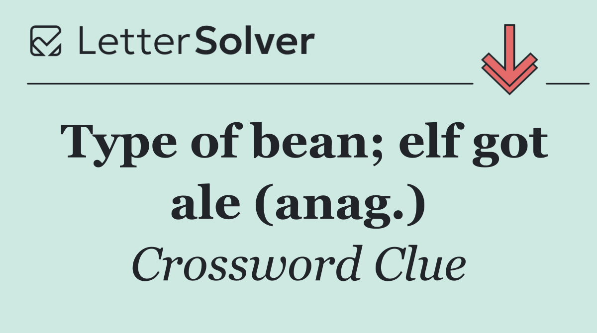 Type of bean; elf got ale (anag.)
