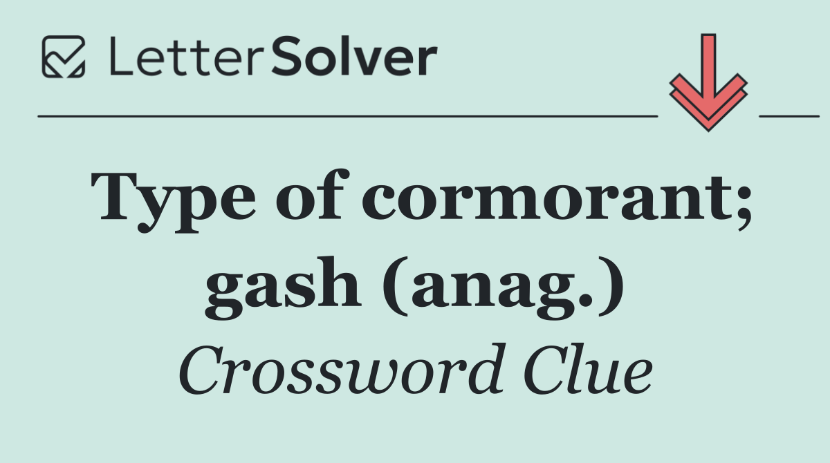 Type of cormorant; gash (anag.)