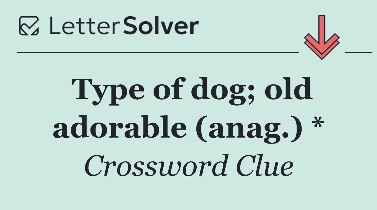 Type of dog; old adorable (anag.) *
