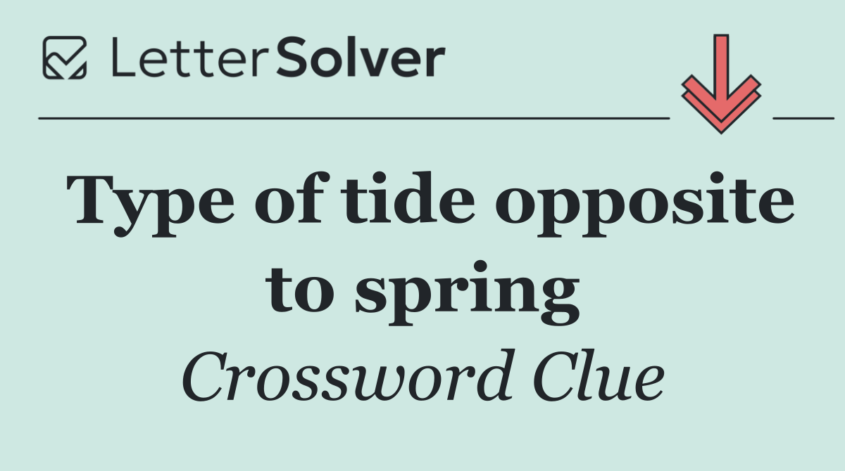 Type of tide opposite to spring