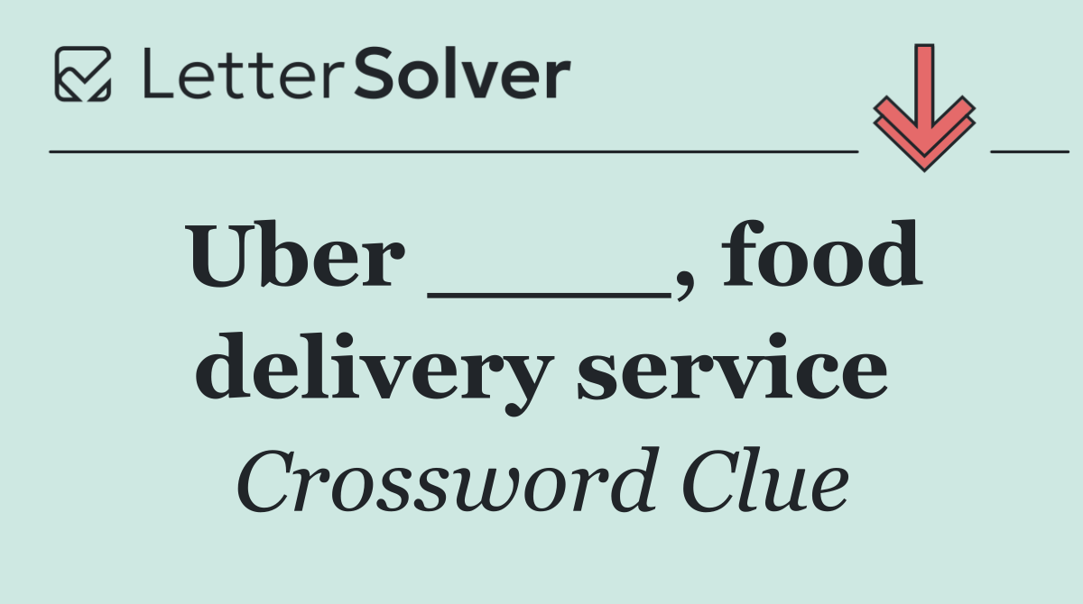 Uber ____, food delivery service