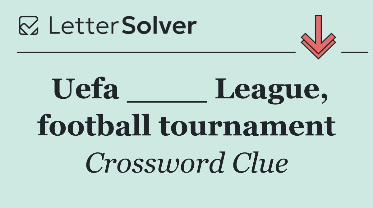 Uefa ____ League, football tournament