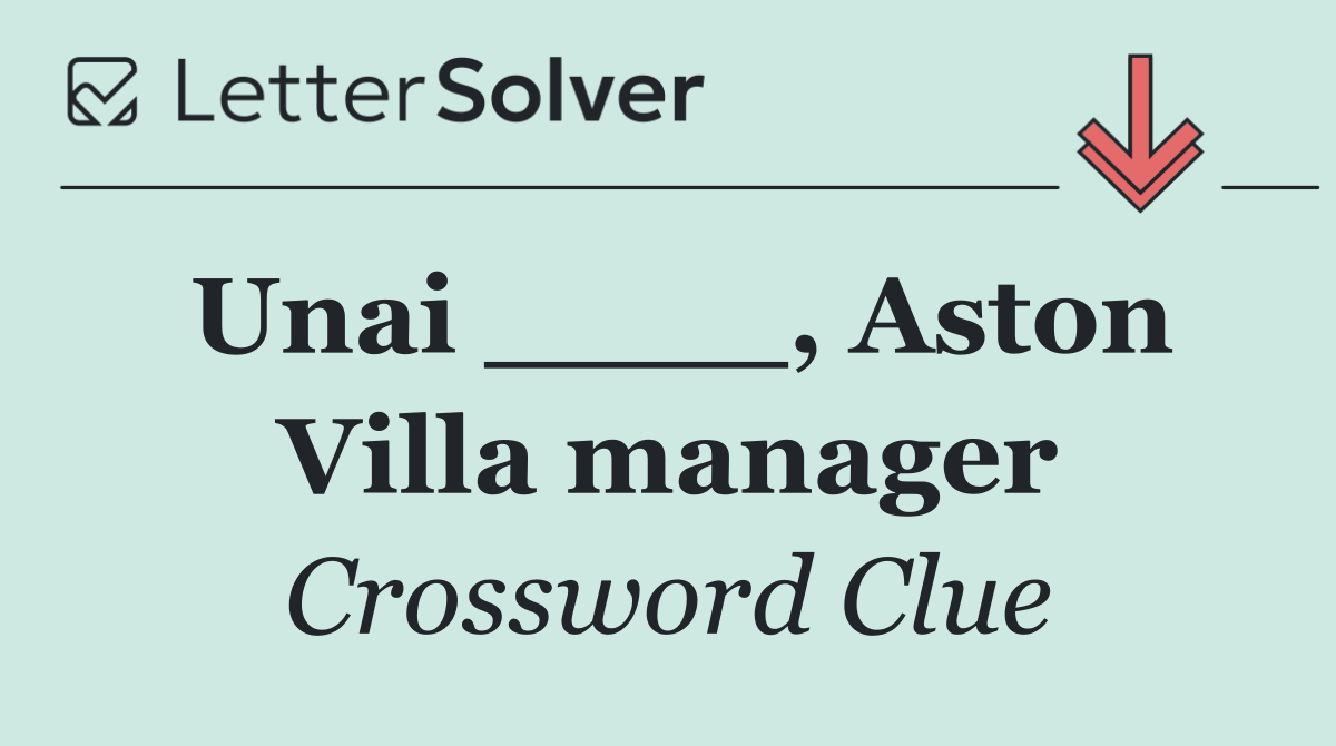Unai ____, Aston Villa manager