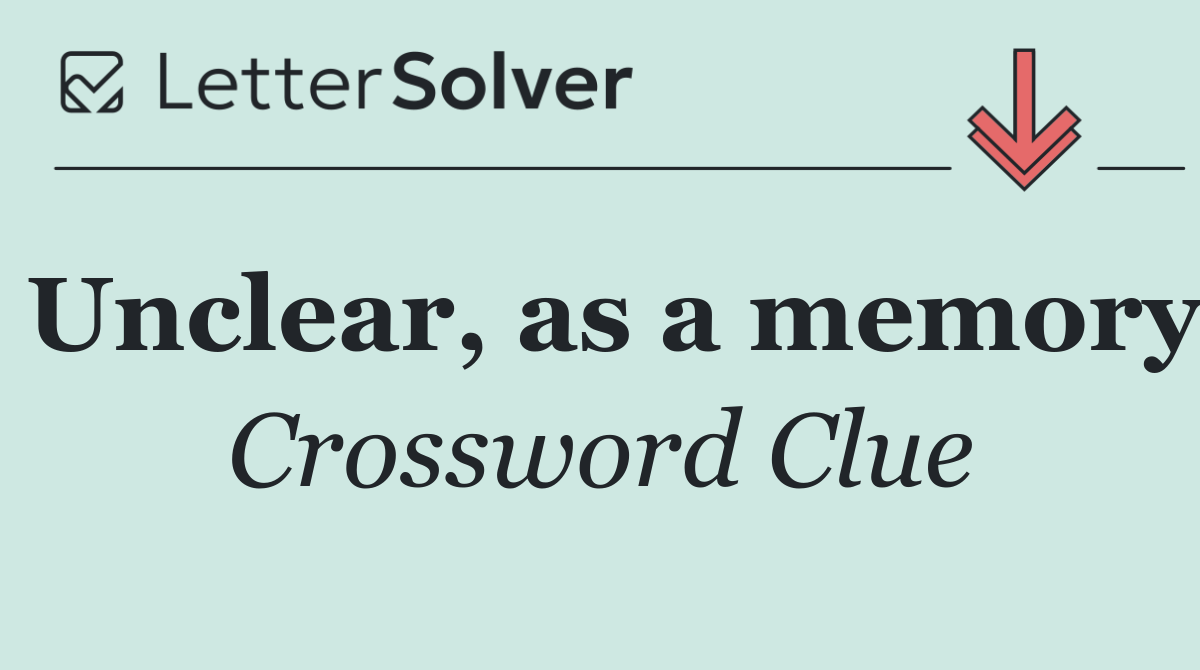 Unclear, as a memory