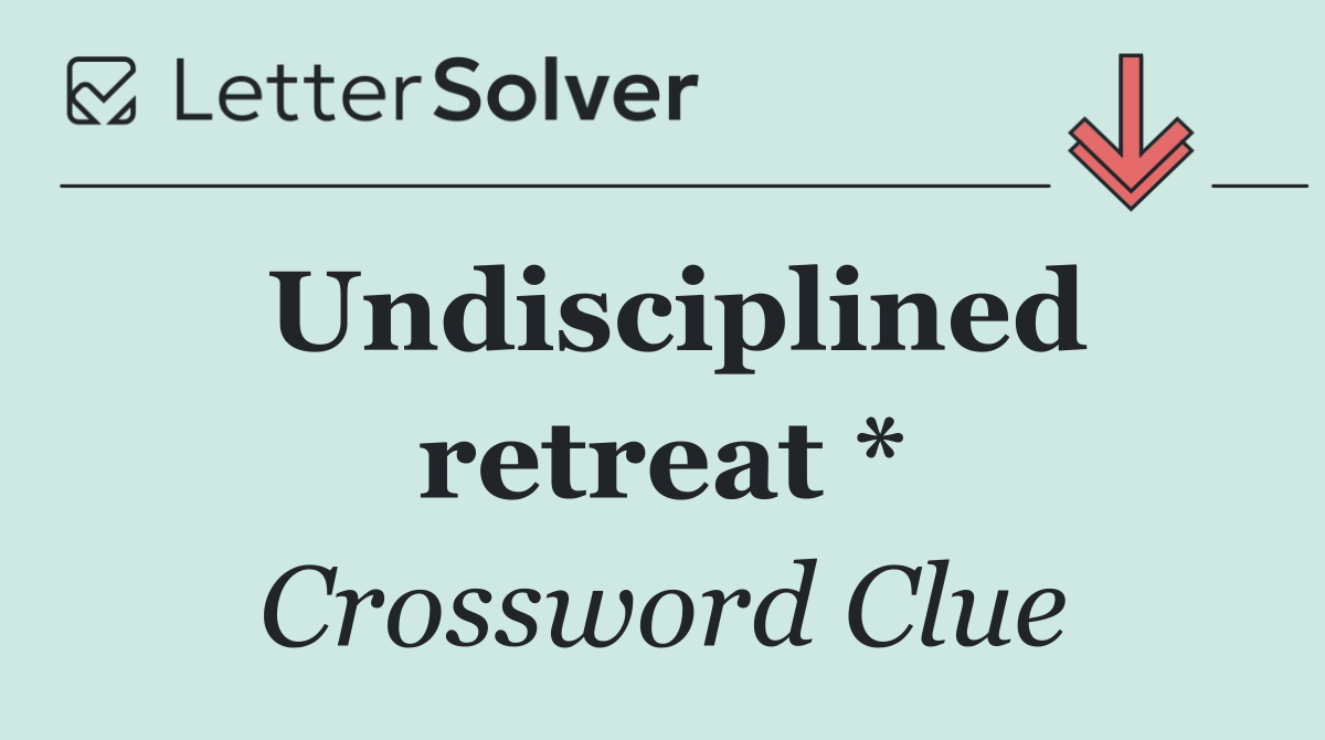 Undisciplined retreat *