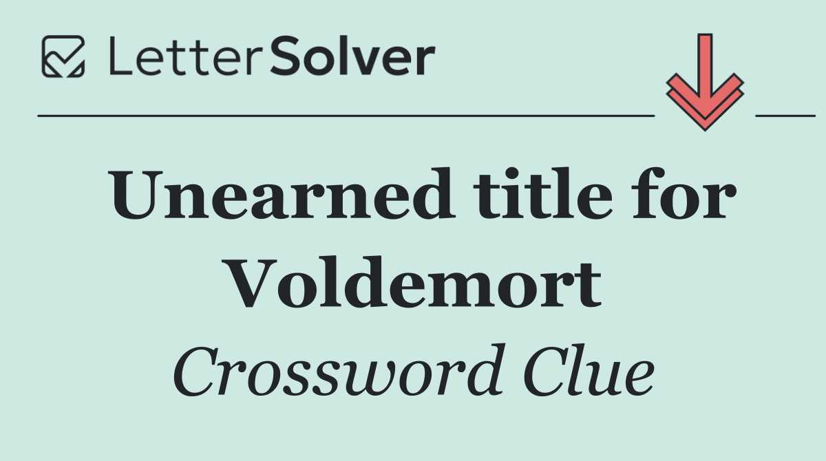 Unearned title for Voldemort