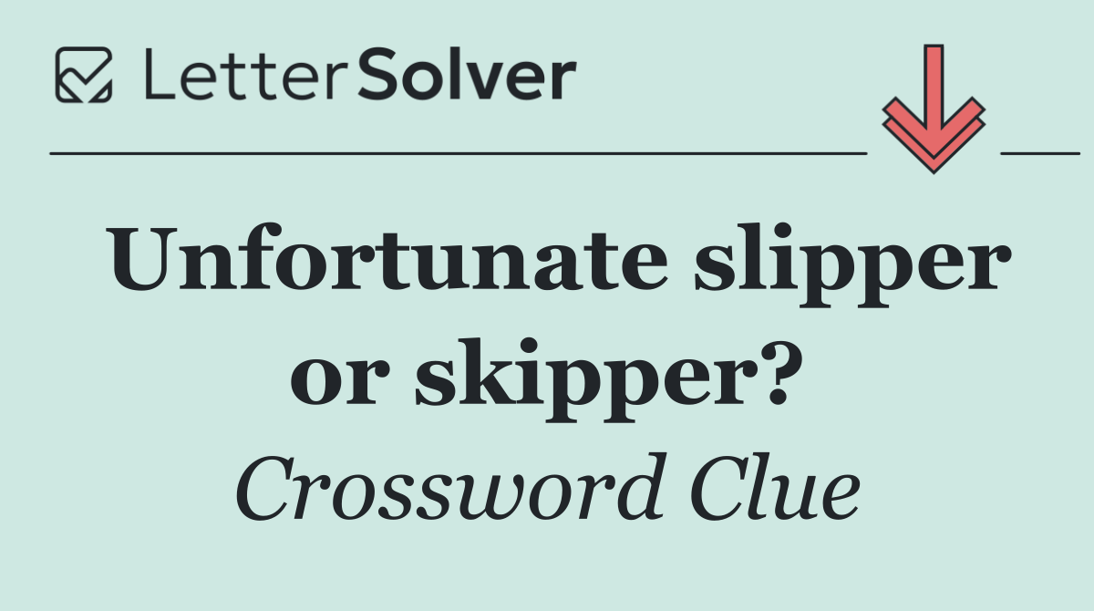 Unfortunate slipper or skipper?
