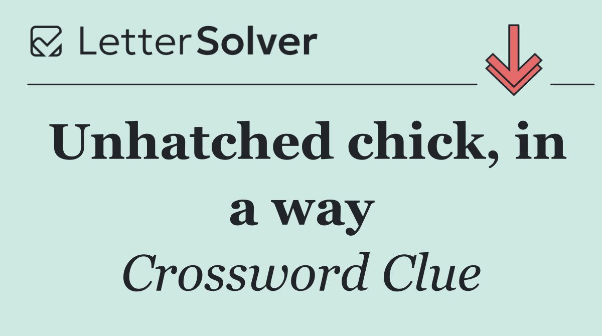 Unhatched chick, in a way