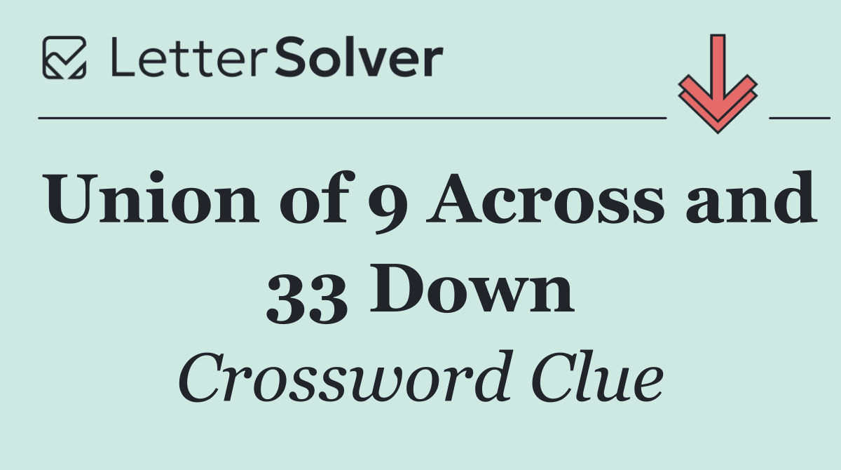 Union of 9 Across and 33 Down