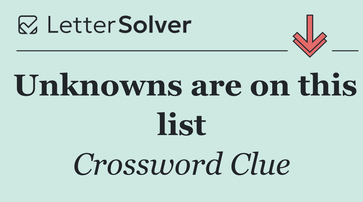 Unknowns are on this list