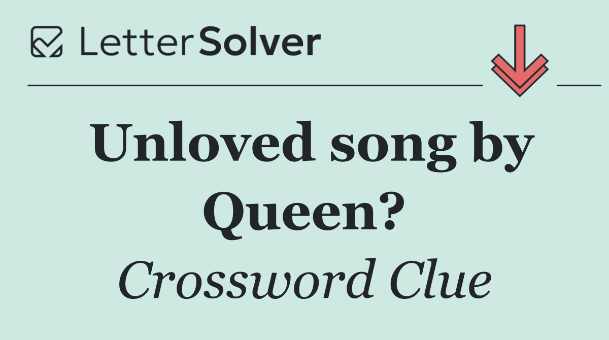 Unloved song by Queen?