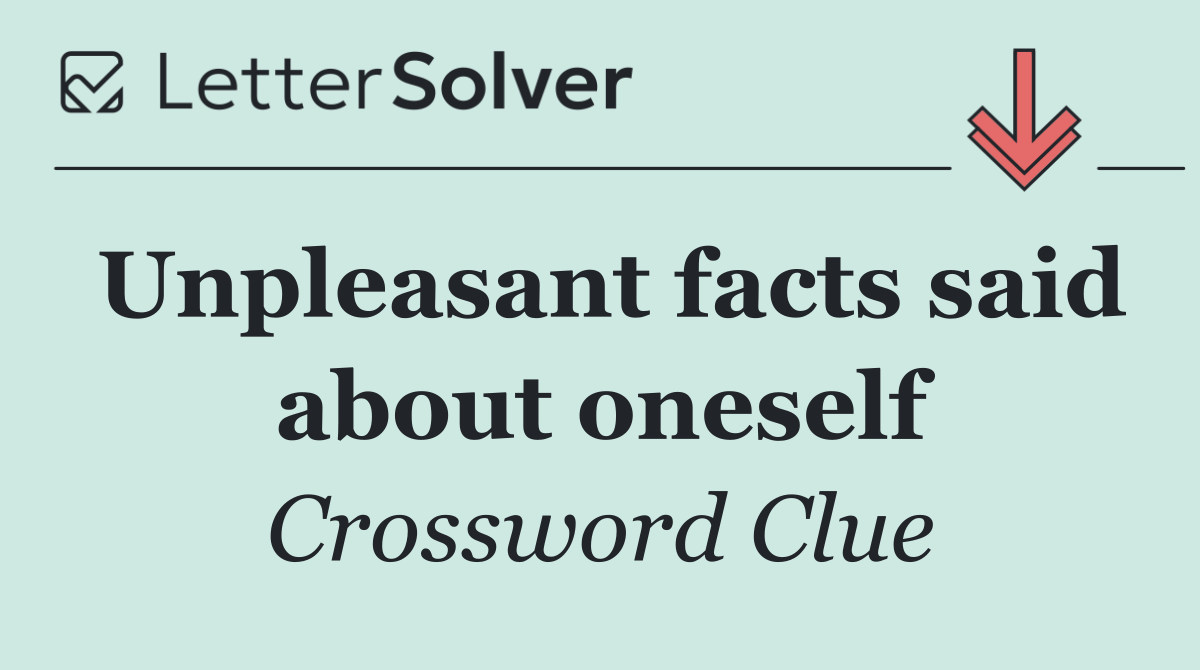 Unpleasant facts said about oneself