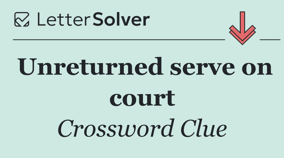 Unreturned serve on court