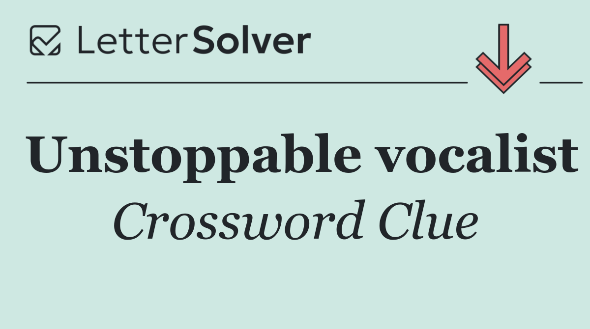 Unstoppable vocalist