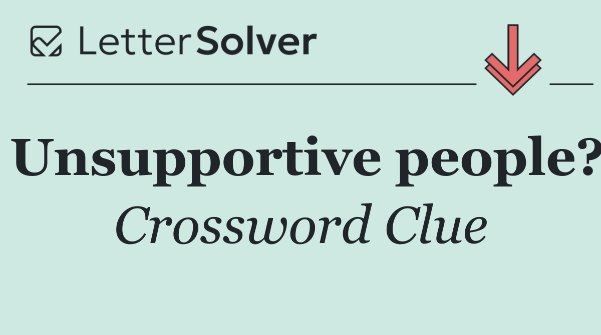 Unsupportive people?