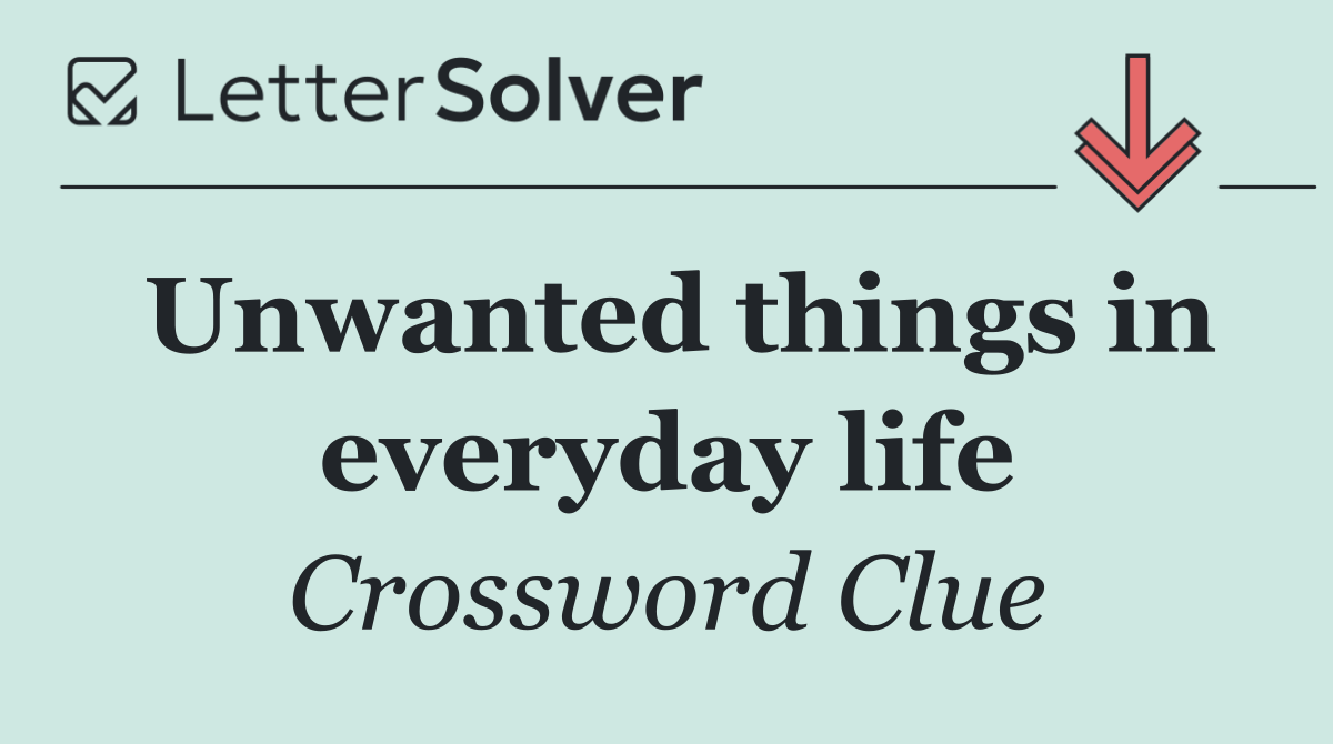 Unwanted things in everyday life