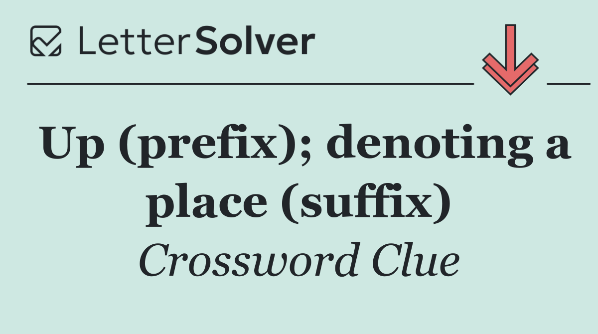 Up (prefix); denoting a place (suffix)